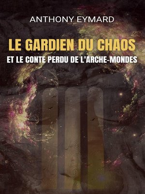cover image of LE GARDIEN DU CHAOS ET LE CONTE PERDU DE L'ARCHE-MONDES
